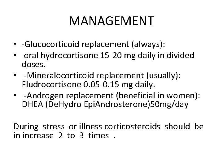 MANAGEMENT • -Glucocorticoid replacement (always): • oral hydrocortisone 15 -20 mg daily in divided