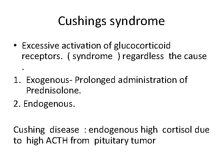Cushings syndrome • Excessive activation of glucocorticoid receptors. ( syndrome ) regardless the cause.