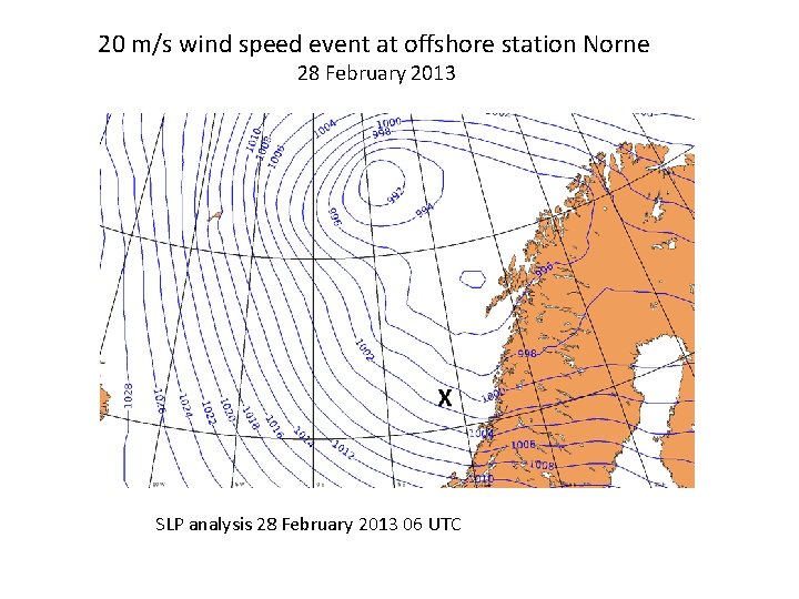20 m/s wind speed event at offshore station Norne 28 February 2013 SLP analysis