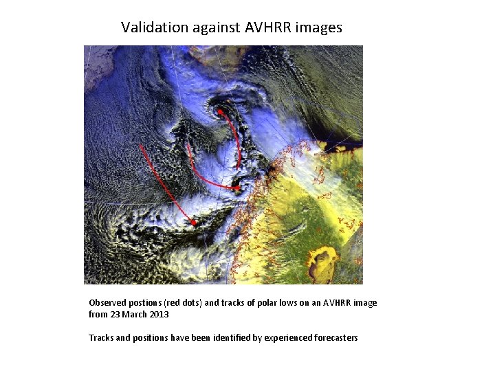 Validation against AVHRR images Observed postions (red dots) and tracks of polar lows on