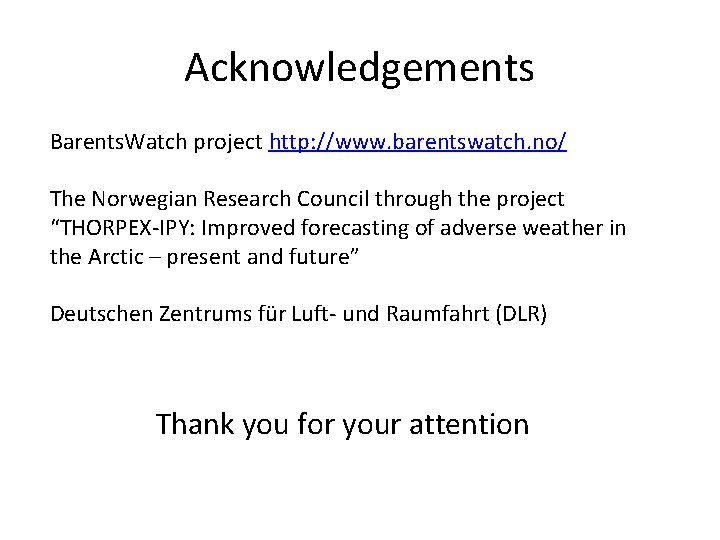 Acknowledgements Barents. Watch project http: //www. barentswatch. no/ The Norwegian Research Council through the