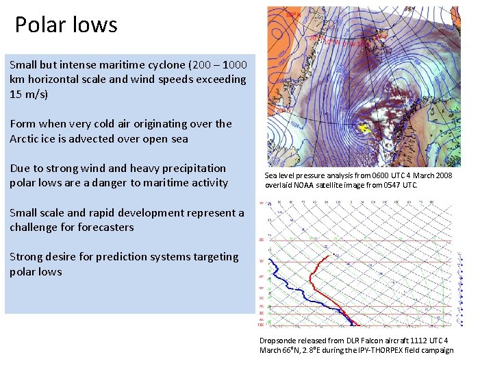 Polar lows Small but intense maritime cyclone (200 – 1000 km horizontal scale and