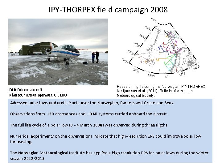 IPY-THORPEX field campaign 2008 DLR Falcon aircraft Photo: Christian Bjørnæs, CICERO Research flights during