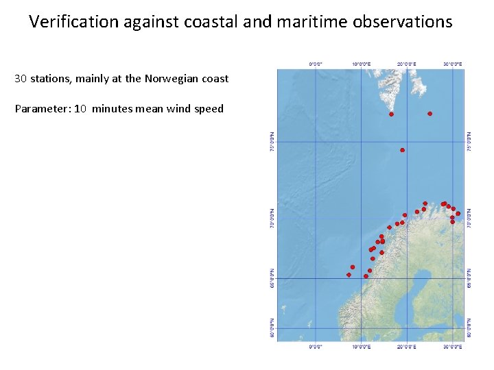 Verification against coastal and maritime observations 30 stations, mainly at the Norwegian coast Parameter: