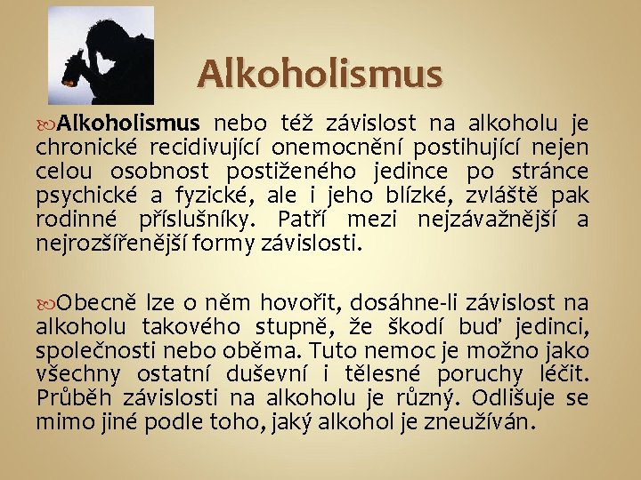 Alkoholismus nebo též závislost na alkoholu je chronické recidivující onemocnění postihující nejen celou osobnost