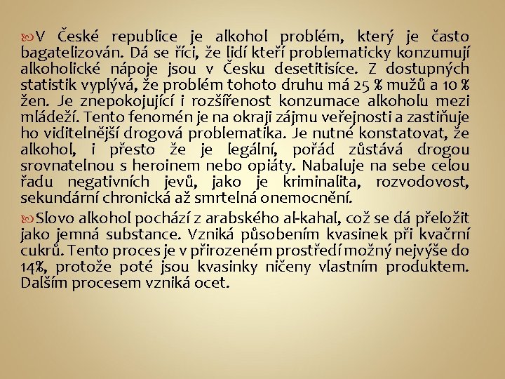  V České republice je alkohol problém, který je často bagatelizován. Dá se říci,