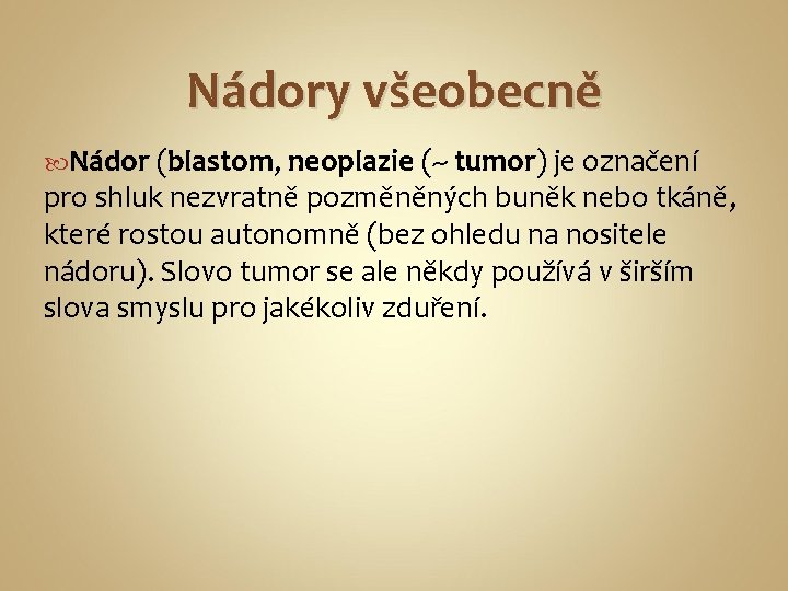 Nádory všeobecně Nádor (blastom, neoplazie (~ tumor) je označení pro shluk nezvratně pozměněných buněk