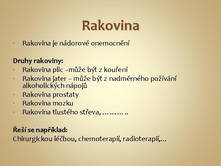 Rakovina je nádorové onemocnění Druhy rakoviny: Rakovina plic –může být z kouření Rakovina jater