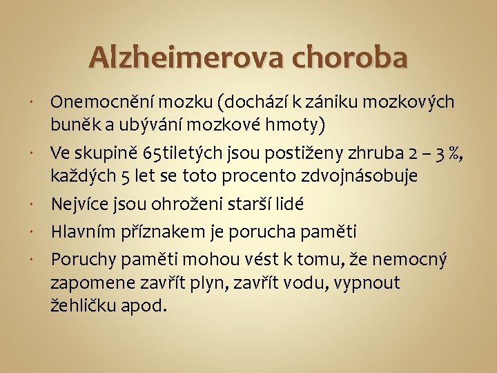 Alzheimerova choroba Onemocnění mozku (dochází k zániku mozkových buněk a ubývání mozkové hmoty) Ve