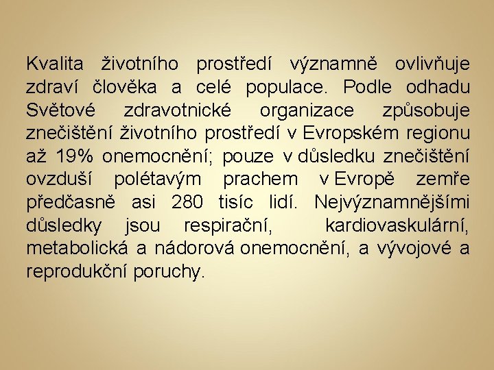 Kvalita životního prostředí významně ovlivňuje zdraví člověka a celé populace. Podle odhadu Světové zdravotnické