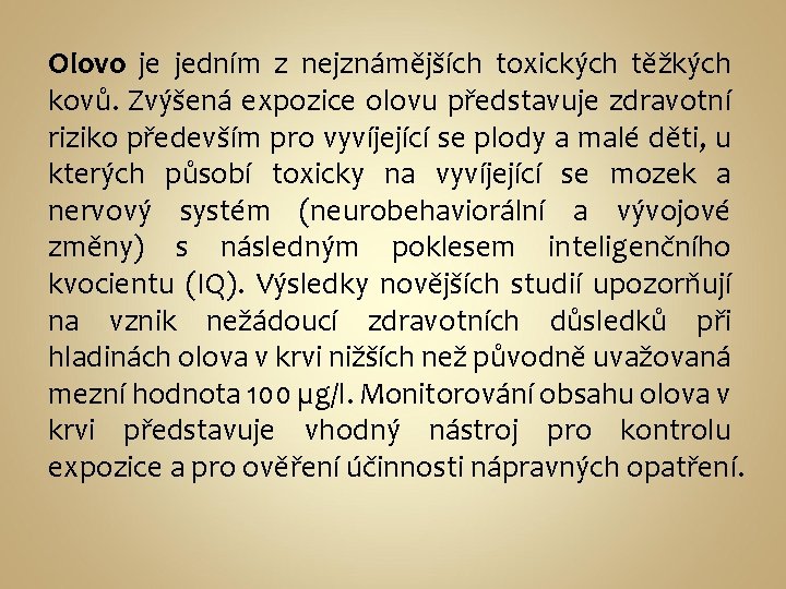 Olovo je jedním z nejznámějších toxických těžkých kovů. Zvýšená expozice olovu představuje zdravotní riziko