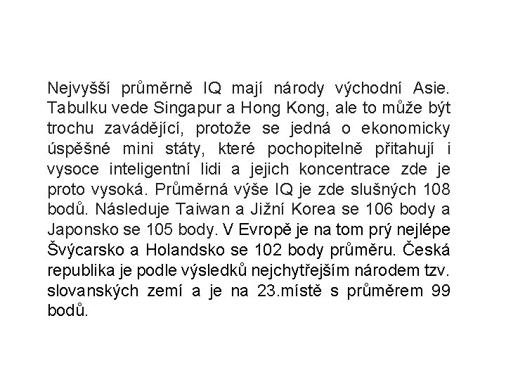 Nejvyšší průměrně IQ mají národy východní Asie. Tabulku vede Singapur a Hong Kong, ale