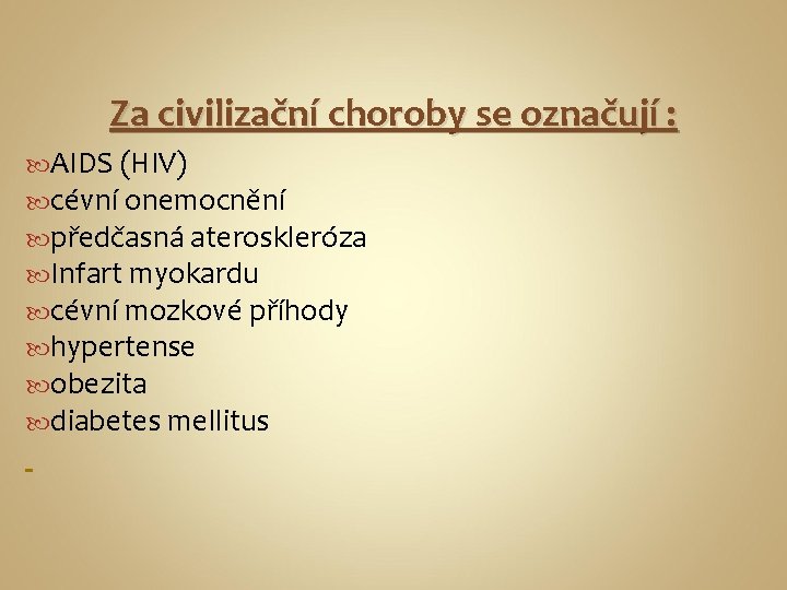 Za civilizační choroby se označují : AIDS (HIV) cévní onemocnění předčasná ateroskleróza Infart myokardu