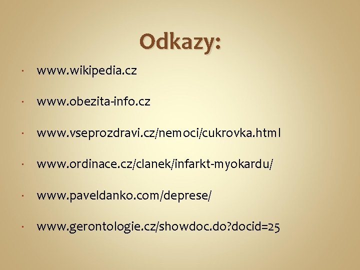 Odkazy: www. wikipedia. cz www. obezita-info. cz www. vseprozdravi. cz/nemoci/cukrovka. html www. ordinace. cz/clanek/infarkt-myokardu/