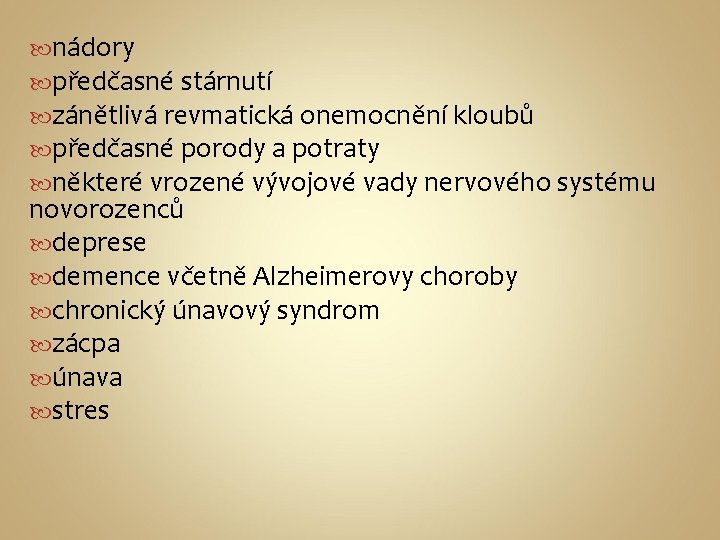  nádory předčasné stárnutí zánětlivá revmatická onemocnění kloubů předčasné porody a potraty některé vrozené