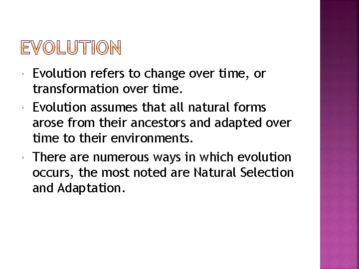  Evolution refers to change over time, or transformation over time. Evolution assumes that