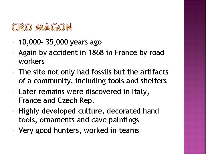  10, 000 - 35, 000 years ago Again by accident in 1868 in