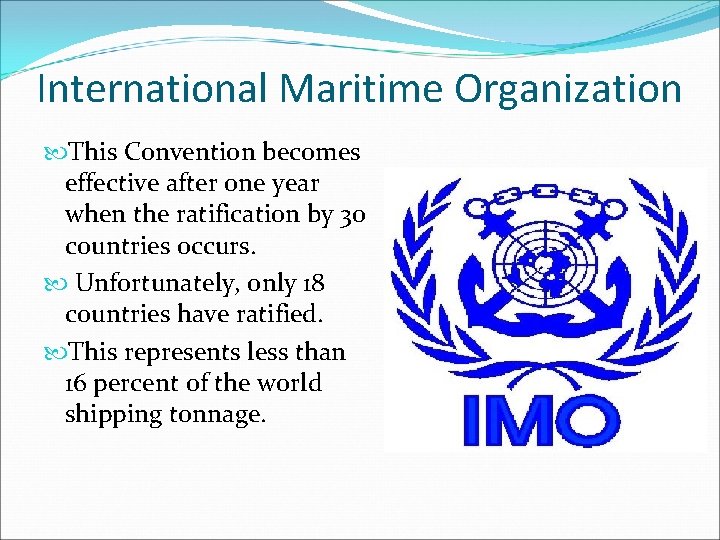 International Maritime Organization This Convention becomes effective after one year when the ratification by