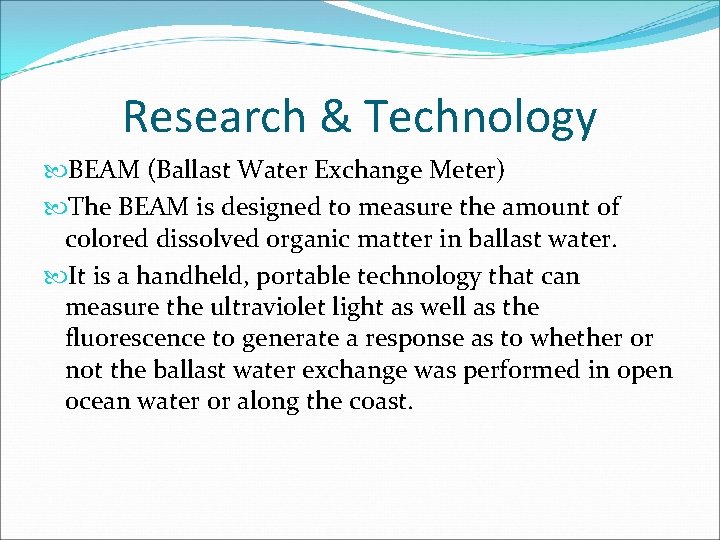 Research & Technology BEAM (Ballast Water Exchange Meter) The BEAM is designed to measure
