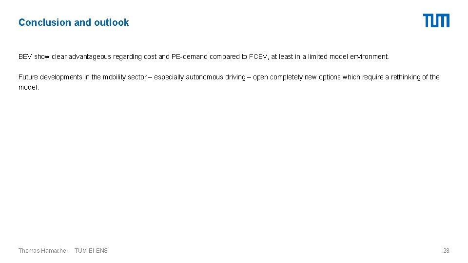 Conclusion and outlook BEV show clear advantageous regarding cost and PE-demand compared to FCEV,