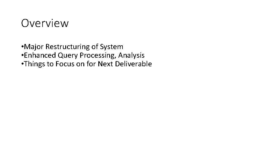 Overview • Major Restructuring of System • Enhanced Query Processing, Analysis • Things to