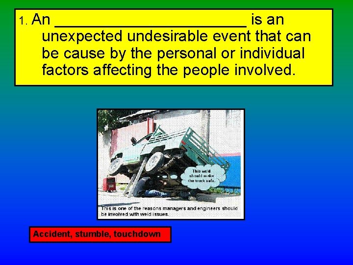 1. An ___________ is an unexpected undesirable event that can be cause by the