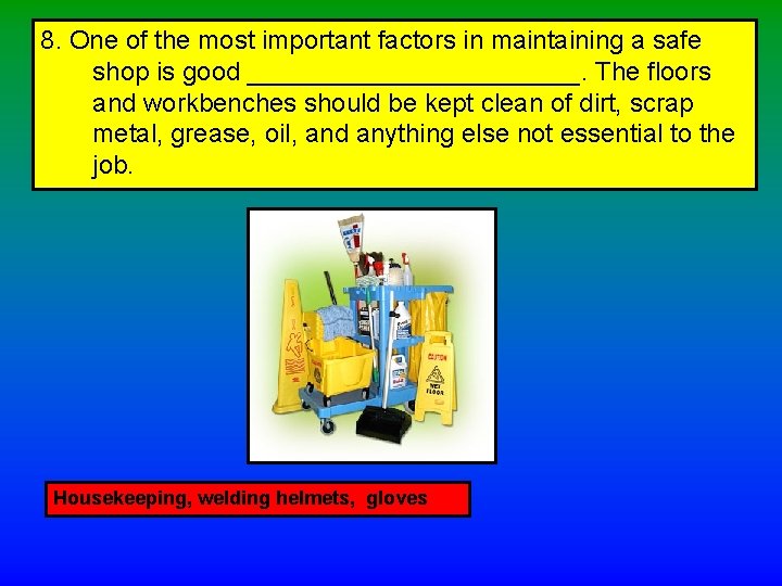 8. One of the most important factors in maintaining a safe shop is good