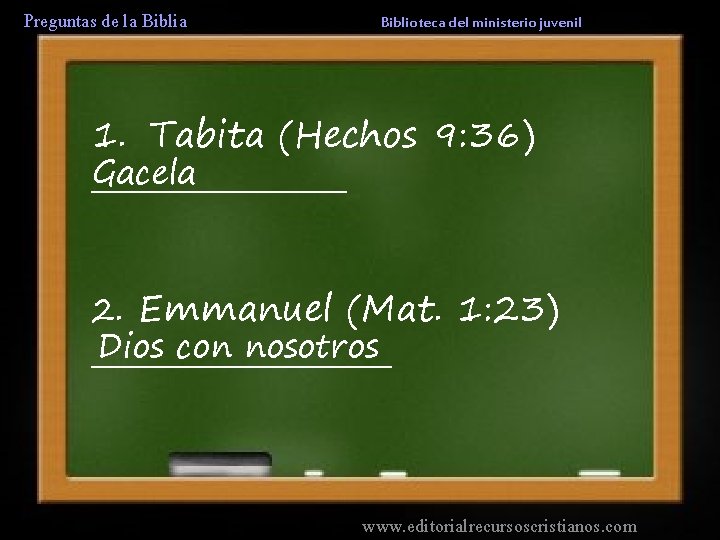 Preguntas de la Biblioteca del ministerio juvenil 1. Tabita (Hechos 9: 36) Gacela _________