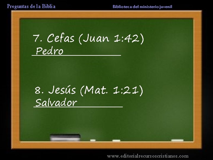 Preguntas de la Biblioteca del ministerio juvenil 7. Cefas (Juan 1: 42) Pedro __________