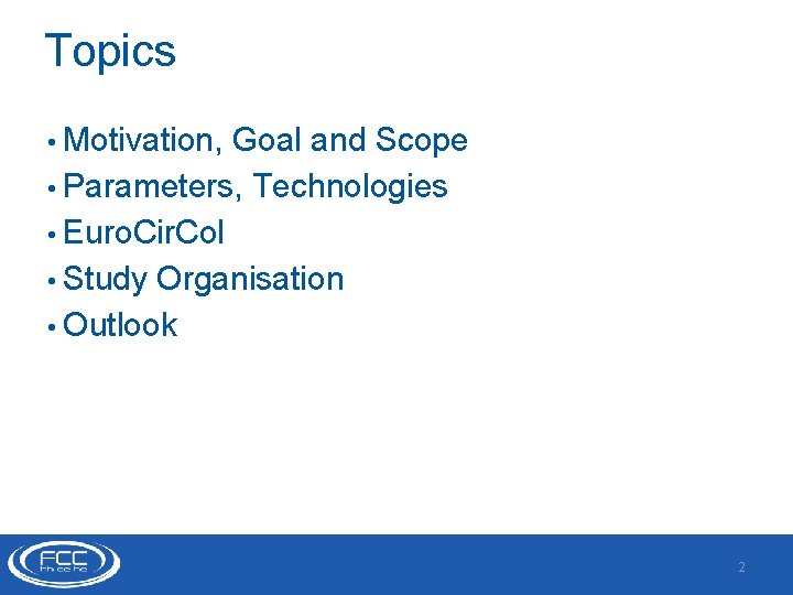 Topics • Motivation, Goal and Scope • Parameters, Technologies • Euro. Cir. Col •