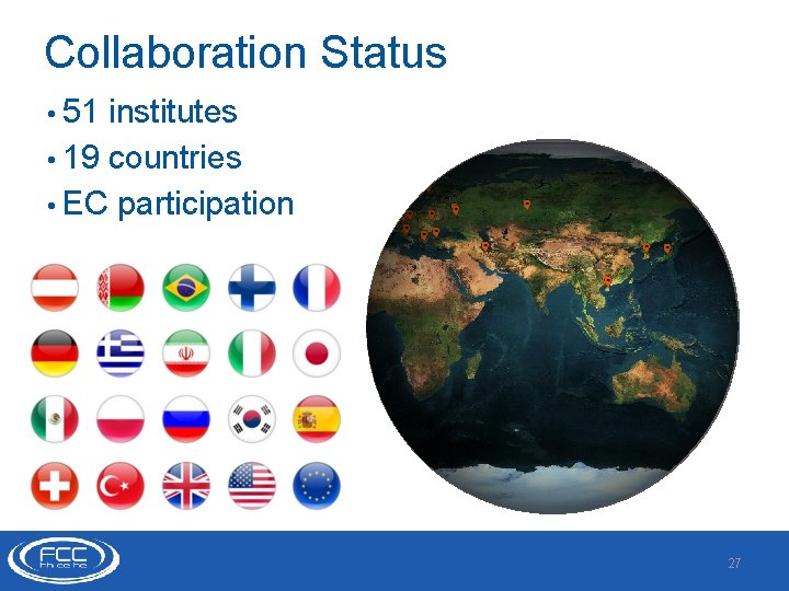 Collaboration Status • 51 institutes • 19 countries • EC participation 27 