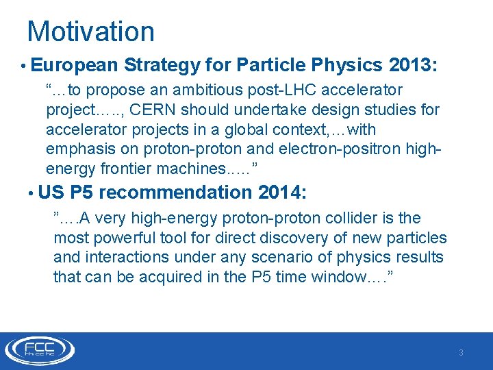 Motivation • European Strategy for Particle Physics 2013: “…to propose an ambitious post-LHC accelerator