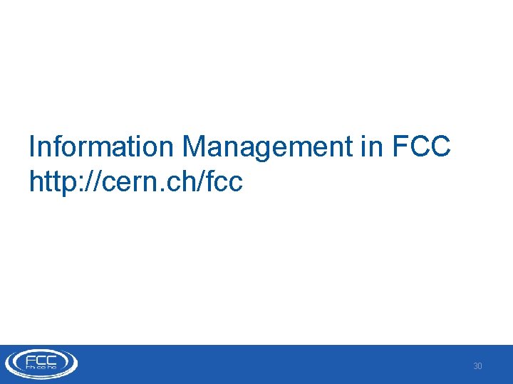 Information Management in FCC http: //cern. ch/fcc 30 