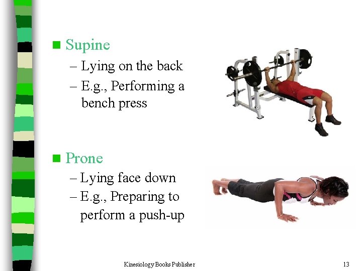 n Supine – Lying on the back – E. g. , Performing a bench