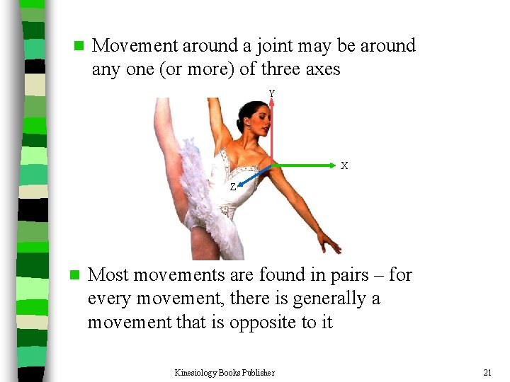 n Movement around a joint may be around any one (or more) of three