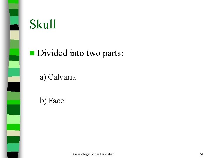 Skull n Divided into two parts: a) Calvaria b) Face Kinesiology Books Publisher 51