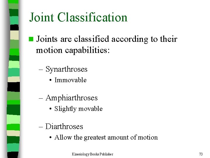 Joint Classification n Joints are classified according to their motion capabilities: – Synarthroses •