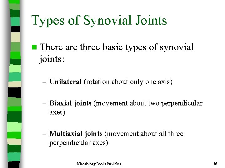 Types of Synovial Joints n There are three basic types of synovial joints: –