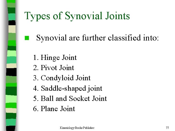 Types of Synovial Joints n Synovial are further classified into: 1. Hinge Joint 2.