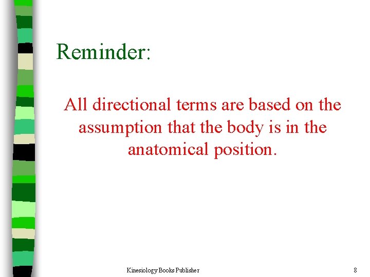 Reminder: All directional terms are based on the assumption that the body is in