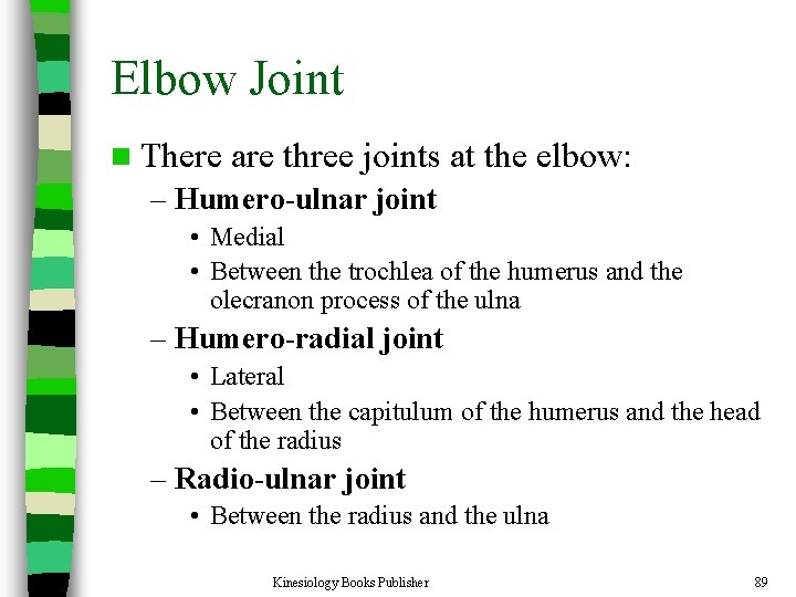 Elbow Joint n There are three joints at the elbow: – Humero-ulnar joint •