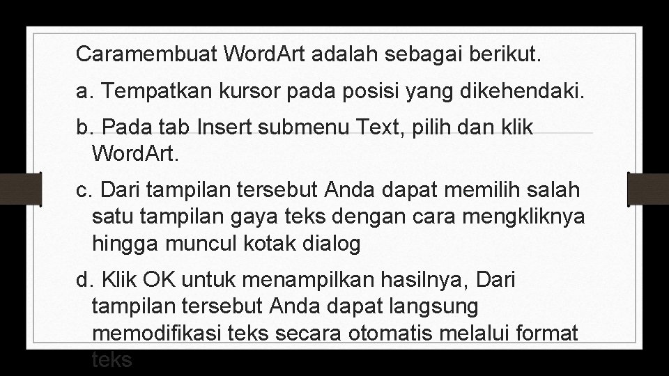 Caramembuat Word. Art adalah sebagai berikut. a. Tempatkan kursor pada posisi yang dikehendaki. b.