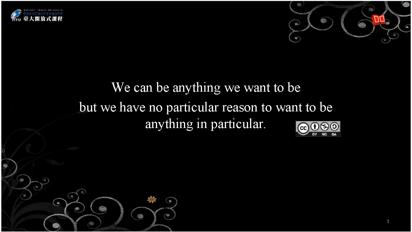 We can be anything we want to be but we have no particular reason