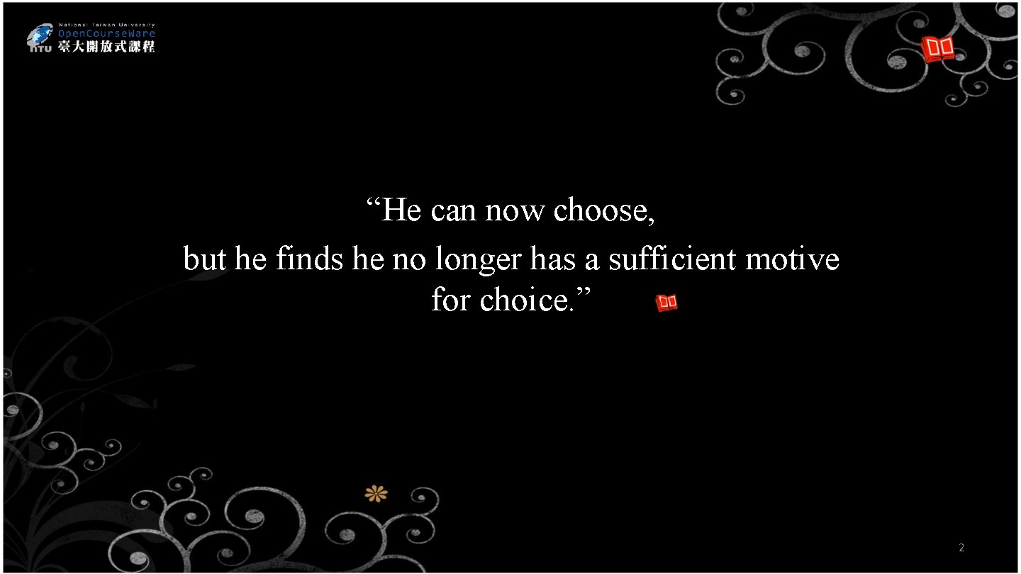 “He can now choose, but he finds he no longer has a sufficient motive