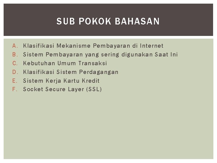 SUB POKOK BAHASAN A. B. C. D. E. F. Klasifikasi Mekanisme Pembayaran di Internet