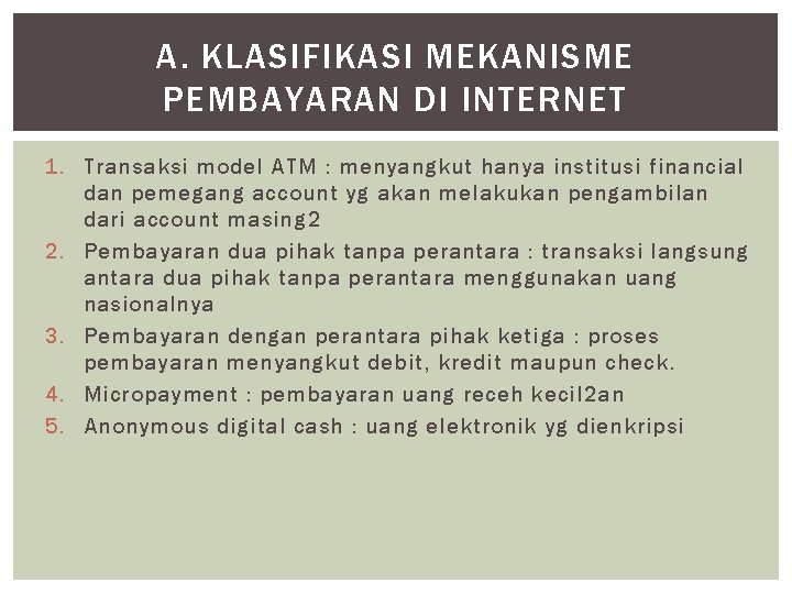 A. KLASIFIKASI MEKANISME PEMBAYARAN DI INTERNET 1. Transaksi model ATM : menyangkut hanya institusi