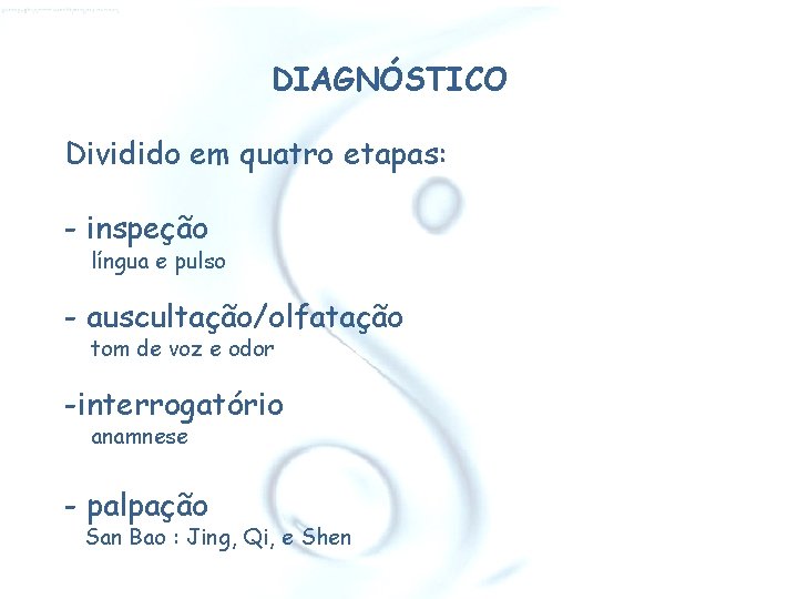 DIAGNÓSTICO Dividido em quatro etapas: - inspeção língua e pulso - auscultação/olfatação tom de