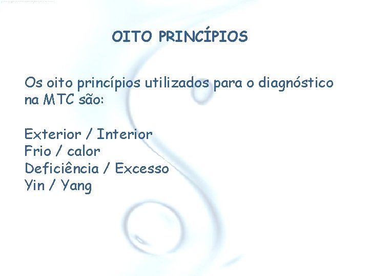 OITO PRINCÍPIOS Os oito princípios utilizados para o diagnóstico na MTC são: Exterior /