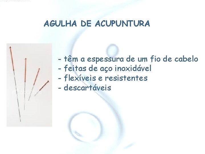 AGULHA DE ACUPUNTURA - têm a espessura de um fio de cabelo - feitas