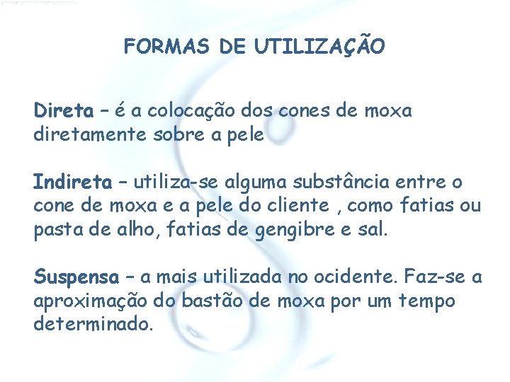 FORMAS DE UTILIZAÇÃO Direta – é a colocação dos cones de moxa diretamente sobre